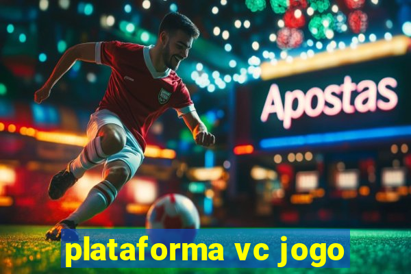 plataforma vc jogo